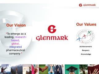 Our Vision “ To emerge as a leading, research-based , global, integrated pharmaceutical company ”