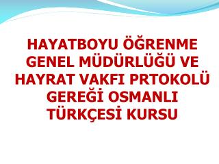 HAYATBOYU ÖĞRENME GENEL MÜDÜRLÜĞÜ VE HAYRAT VAKFI PRTOKOLÜ GEREĞİ OSMANLI TÜRKÇESİ KURSU