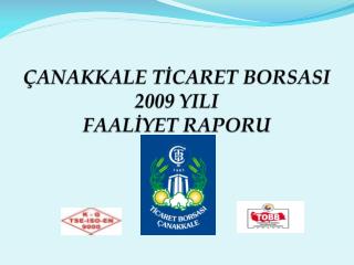 ÇANAKKALE TİCARET BORSASI 2009 YILI FAALİYET RAPORU