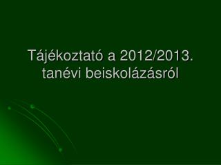 Tájékoztató a 2012/2013. tanévi beiskolázásról