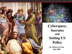 Cyberspace, Socrates and Setting US Policy