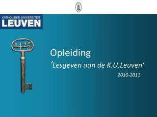 Opleiding ‘ Lesgeven aan de K.U.Leuven’ 2010-2011