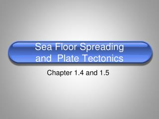 Sea Floor Spreading and Plate Tectonics