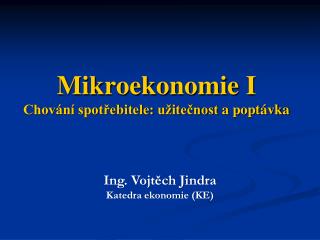 Mikroekonomie I Chování spotřebitele: užitečnost a poptávka