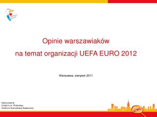 Opinie warszawiaków na temat organizacji UEFA EURO 2012 Warszawa, sierpień 2011