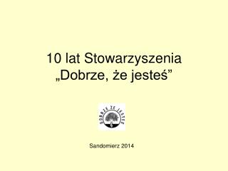 10 lat Stowarzyszenia „Dobrze, że jesteś”