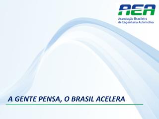 A GENTE PENSA, O BRASIL ACELERA