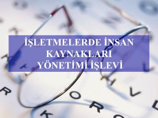 İŞLETMELERDE İNSAN KAYNAKLARI YÖNETİMİ İŞLEVİ