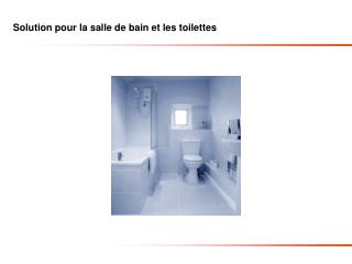 Solution pour la salle de bain et les toilettes