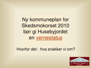 Ny kommuneplan for Skedsmokorset 2010 bør gi Husebyjordet en vernestatus