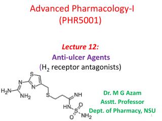 Advanced Pharmacology-I (PHR5001) Lecture 12: Anti-ulcer Agents ( H 2 receptor antagonists )