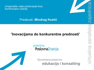 Unapredite vaše poslovanje kroz kontinuirano učenje Predavač: Miodrag Kostić