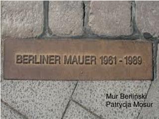 Mur Berliński Patrycja Mosur