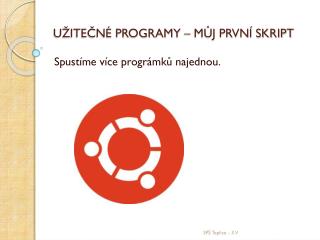 UŽITEČNÉ PROGRAMY – MŮJ PRVNÍ SKRIPT