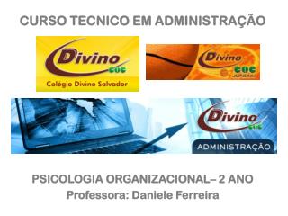 CURSO TECNICO EM ADMINISTRAÇÃO PSICOLOGIA ORGANIZACIONAL– 2 ANO Professora: Daniele Ferreira