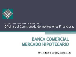 ESTADO LIBRE ASOCIADO DE PUERTO RICO Oficina del Comisionado de Instituciones Financieras