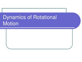 Dynamics of Rotational Motion