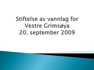 Stiftelse av vannlag for Vestre Grimsøya 20. september 2009