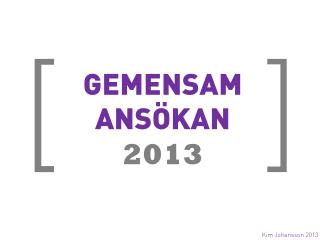 GEMENSAM ANSÖKAN 2013