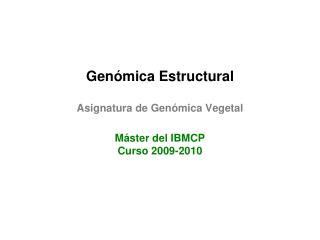 Genómica Estructural Asignatura de Genómica Vegetal Máster del IBMCP Curso 2009-2010