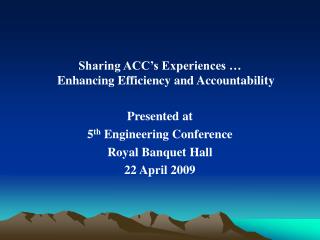 Sharing ACC’s Experiences … Enhancing Efficiency and Accountability Presented at