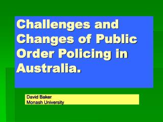 Challenges and Changes of Public Order Policing in Australia.