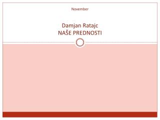 November Damjan Ratajc NAŠE PREDNOSTI