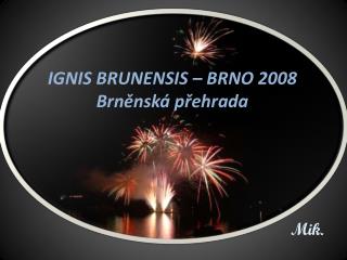 IGNIS BRUNENSIS – BRNO 2008 Brněnská přehrada