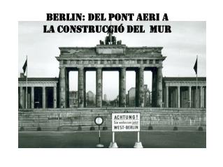 Berlin: del pont aeri a la construcció del mur