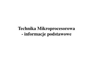Technika Mikroprocesorowa - informacje podstawowe