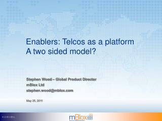 Enablers: Telcos as a platform A two sided model?
