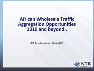 African Wholesale Traffic Aggregation Opportunities 2010 and beyond..