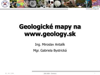 Geologické mapy na geology.sk Ing. Miroslav Antalík Mgr. Gabriela Bystrická