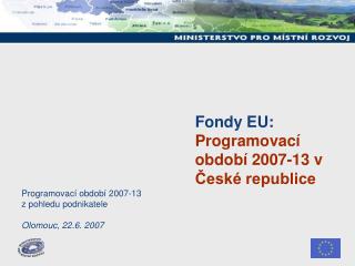 Fondy EU: Programovací období 2007-13 v České republice