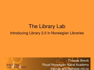 The Library Lab Introducing Library 2.0 in Norwegian Libraries