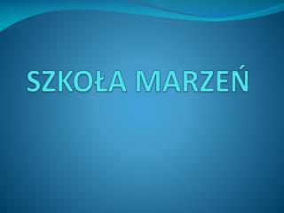 SZKOŁA MARZEŃ