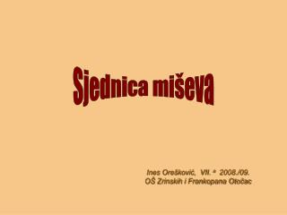 Ines Orešković, VII. a 2008./09. OŠ Zrinskih i Frankopana Otočac
