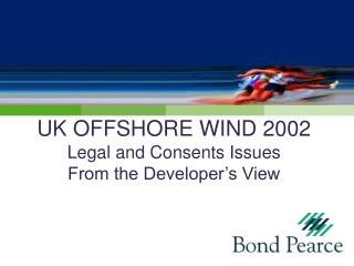 UK OFFSHORE WIND 2002 Legal and Consents Issues From the Developer’s View
