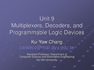 Unit 9 Multiplexers, Decoders, and Programmable Logic Devices