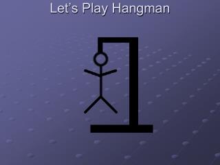 Let’s Play Hangman