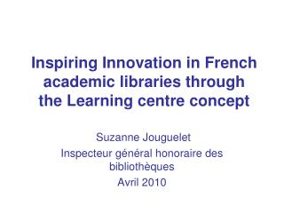 Inspiring Innovation in French academic libraries through the Learning centre concept