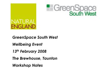 GreenSpace South West Wellbeing Event 13 th February 2008 The Brewhouse, Taunton Workshop Notes