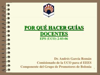POR QUÉ HACER GUÍAS DOCENTES EPS (UCO) 2-03-06 Dr. Andrés García Román