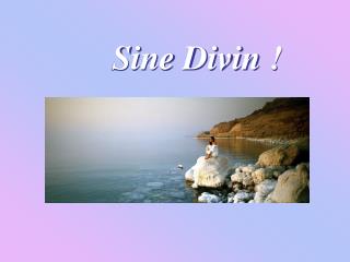 Sine Divin !