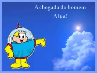 A chegada do homem A lua!