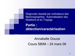 DIagnostic Assist par ordinateurs des Mammographies: Automatisation des Notations et du Tra age Partie : d tection