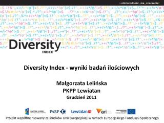 Diversity Index - wyniki badań ilościowych Małgorzata Lelińska PKPP Lewiatan Grudzień 2011