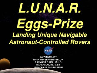 L.U.N.A.R. Eggs-Prize Landing Unique Navigable Astronaut-Controlled Rovers