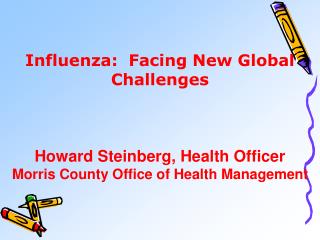 Influenza: Facing New Global Challenges Howard Steinberg, Health Officer