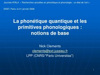 La phonétique quantique et les primitives phonologiques : notions de base Nick Clements